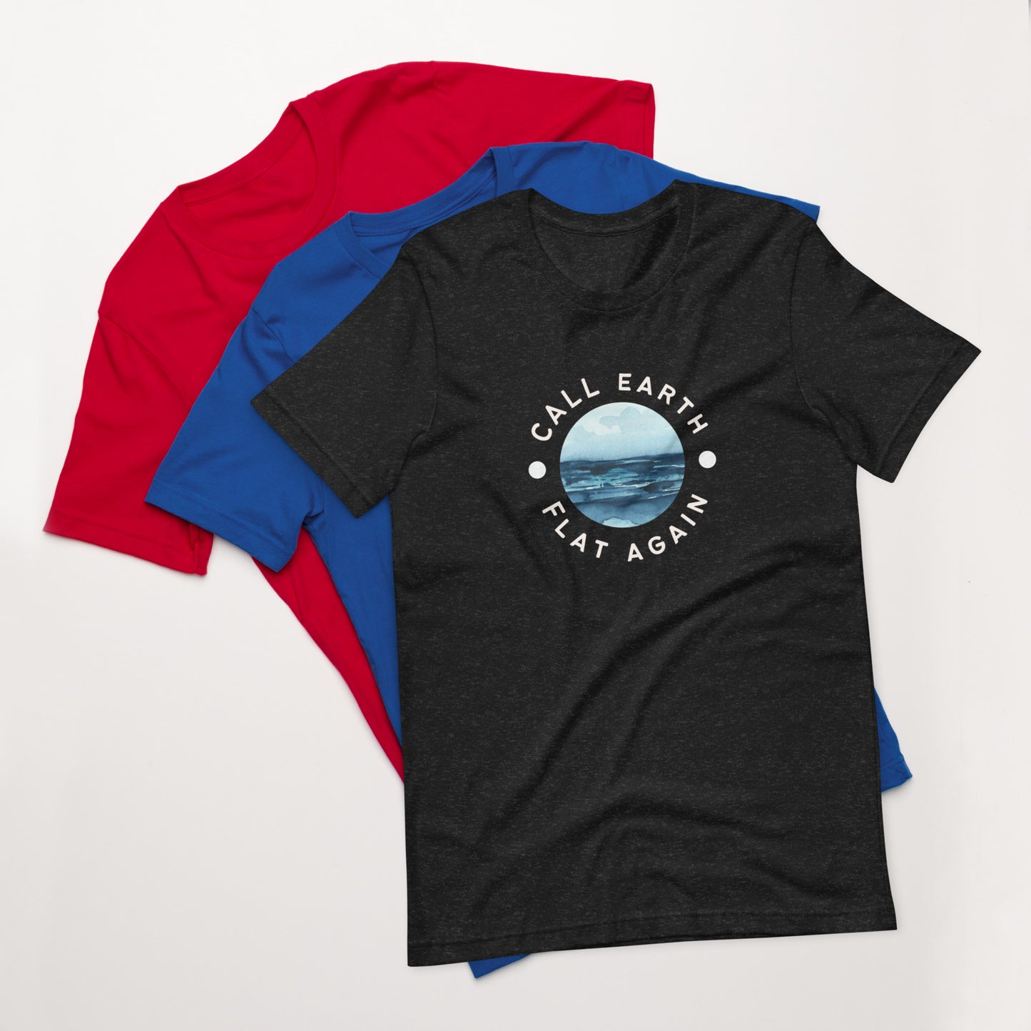 Call Earth Flat Again Unisex t-shirt