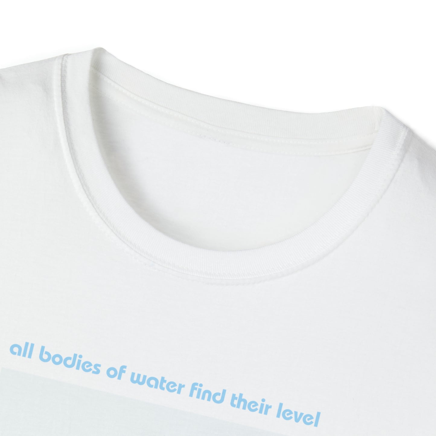 Water is Level - unisex softstyle t-shirt