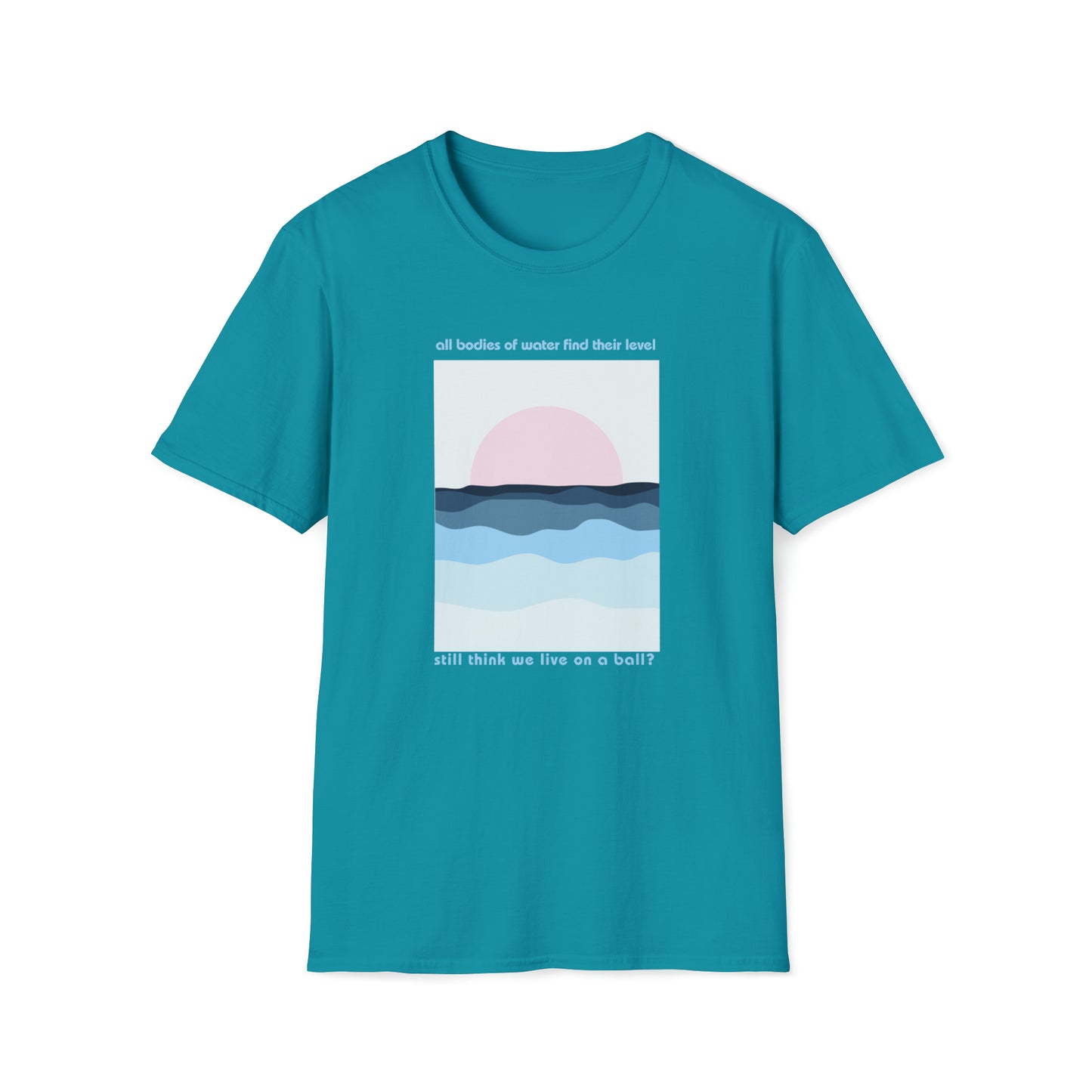 Water is Level - unisex softstyle t-shirt