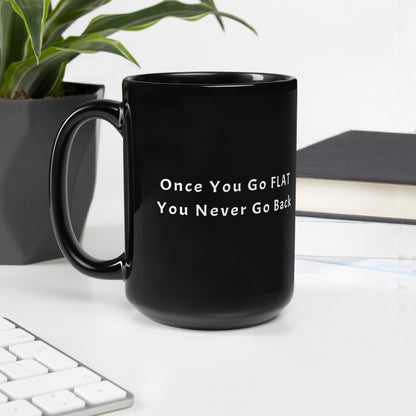 Once You Go Flat Mug- black glossy