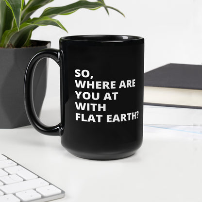 Where are You on Flat Earth - black glossy mug