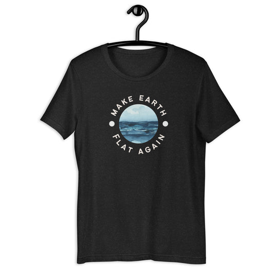 Make Earth Flat Again - unisex t-shirt