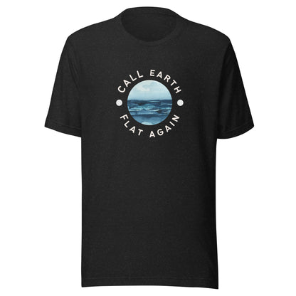 Call Earth Flat Again Unisex t-shirt